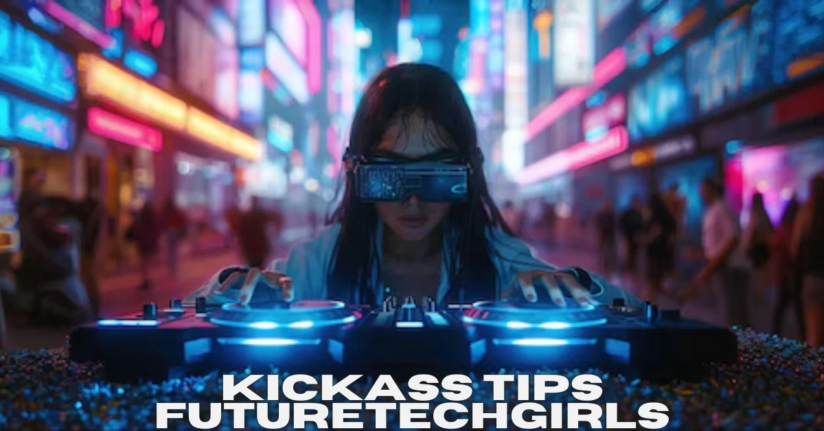 kickass tips futuretechgirls